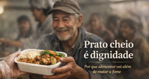 Prato cheio é dignidade: por que alimentar vai além de matar a fome