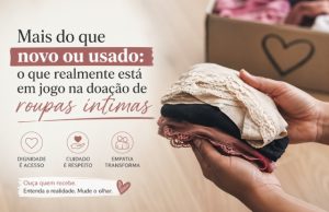 Mais do que Novo ou Usado: O Que Realmente Está em Jogo na Doação de Roupas Íntimas