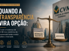Quando a Transparência Vira Opção: O Recuo da CVM nos Relatórios de Sustentabilidade das Empresas